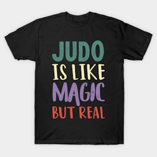 Judo Is Like Magic But Real T-Shirt